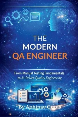 The Modern QA Engineer: From Manual Testing Fundamentals to AI-Driven Quality En