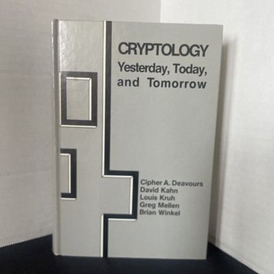 Cryptology: Yesterday, Today and Tomorrow by Deavours, Kahn, Kruh, .. c.1987