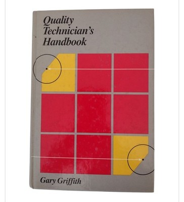 Quality Technician's Handbook by Gary K. Griffith (2002, Trade Hardcover)