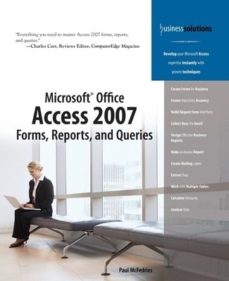 Microsoft Office Access 2007 Forms, Reports, and Queries (Business Solutions...