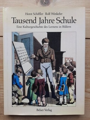 Tausend Jahre Schule : e. Kulturgeschichte d. Lernens in Bildern. Schiffler, Hor
