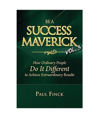 Be a Success Maverick Volume 3: How Ordinary People Do It Different To Achieve E
