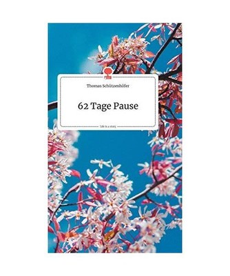62 Tage Pause. Life is a Story - story.one, Schützenhöfer, Thomas