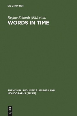 Words in Time by Regine Eckardt, Klaus von Heusinger, Christo... - 9783110176759