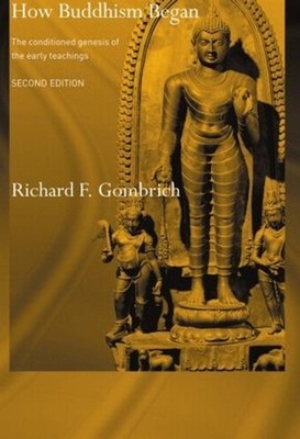 How Buddhism Began: The Conditioned Genesis of the Early Teachings by Richard F.