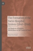 The Formation Of The Swiss Hospital System (1840-1960) Pierre-Yves Donzé