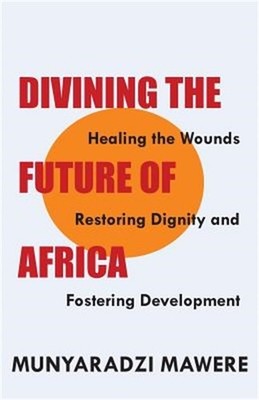 Divining the Future of Africa. Healing the Wounds, Restoring Dignity and Fosteri