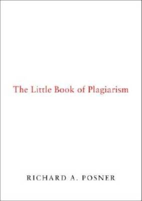 The Little Book of Plagiarism - Hardcover By Posner, Richard A. - GOOD
