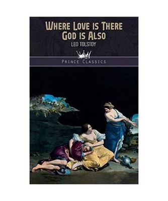 Where Love Is, There God Is Also, Leo Tolstoy