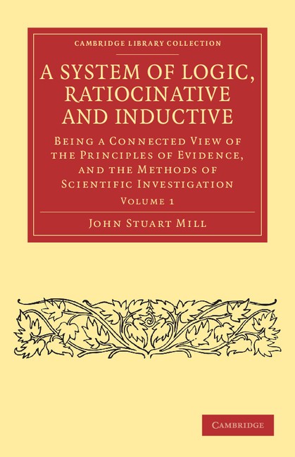 A System of Logic, Ratiocinative and Inductive Mill Paperback Volume 1