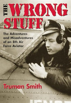 The Wrong Stuff: the Adventures and Misadventures of an -  NEW Truman Smith 2002