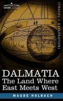 Dalmatia The Land Where East Meets West Maude M. Holbach Taschenbuch Englisch