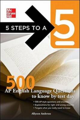5 Steps to a 5 500 AP English Language Questions to Know by Test Day (5 S - GOOD