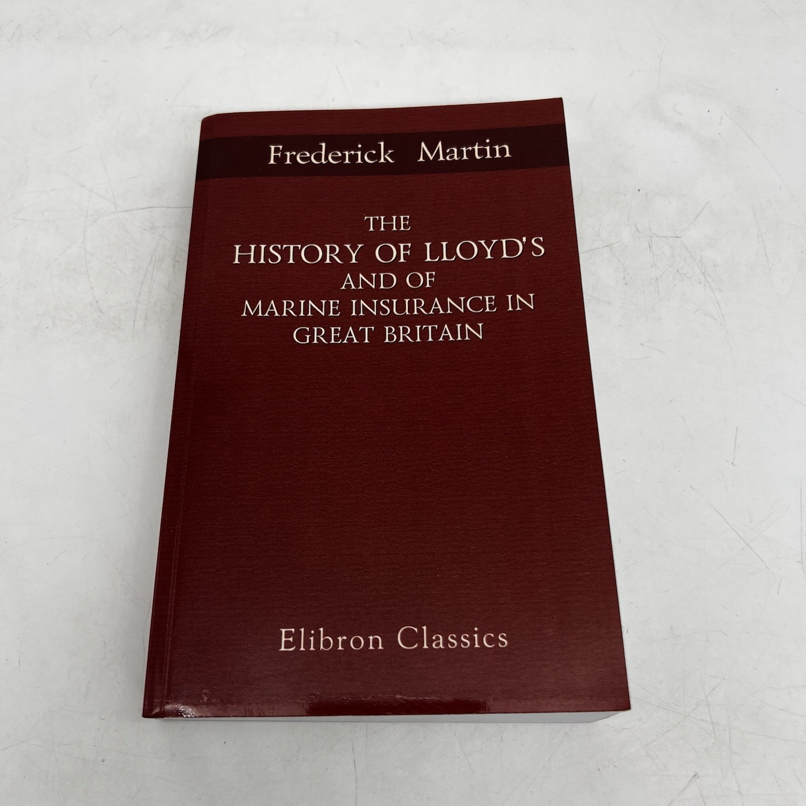 The History Of Lloyd's And Of Marine Insurance In Great Britain Frederick Martin