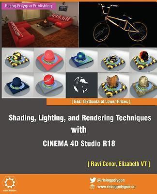 Shading, Lighting, and Rendering Techniques with Cinema 4D Studio R18