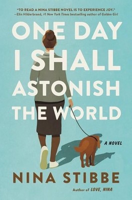 One Day I Shall Astonish the World by Nina Stibbe (English) Hardcover Book