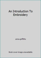 An Introduction To Embroidery by anna-griffiths