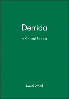 Derrida: A Critical Reader (Blackwell Critical Reader) - Wood, David