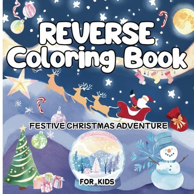 Reverse Coloring Book: Festive Christmas Adventure, Holiday Doodling Fun wit...