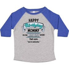 Inktastic Happy Birthday, Mommy I'm The Best Gift Ever In Blue Toddler T-Shirt