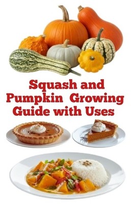 Squash and Pumpkin Growing Guide with Uses by Zulfiqar Khan Paperback Book