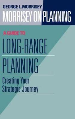 Morrisey on Planning, A Guide to Long-Range Planning: Creating Your  - VERY GOOD