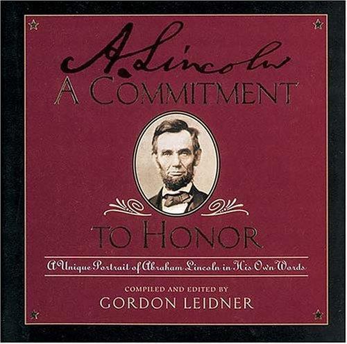 A Commitment to Honor: A Unique Portrait of Abraham Lincoln in His Own Words