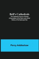 Bell's Cathedrals; The Cathedral Church Of Exeter; A Description Of Its...