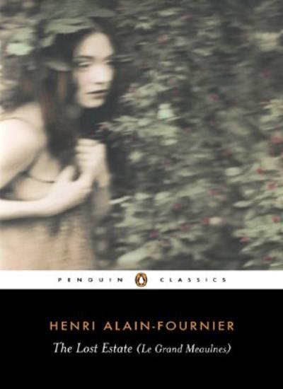 The Lost Estate (Le Grand Meaulnes) (Penguin Classics) By Henri Alain-Fournier,