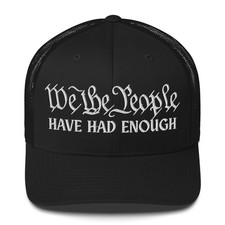 We the People Have Had Enough hat Embroidered Trucker Cap