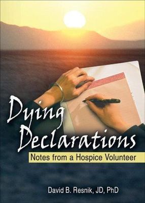 Dying Declarations: Notes from a Hospice Volunteer (Haworth Pastoral Press R...