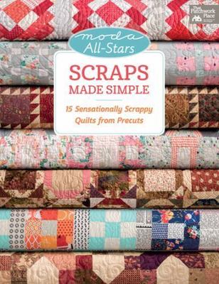 Scraps Made Simple: 15 Sensationally Scrappy Quilts from Precuts (Moda All-stars