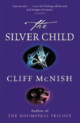 The Silver Child By Cliff McNish. 9781842551547