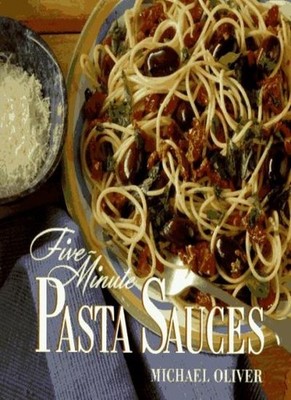 Five-Minute Pasta Sauces By Michael Oliver