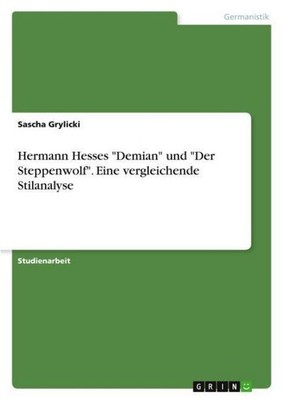 Hermann Hesses ''Demian'' und ''Der Steppenwolf''. Eine vergleichende Stilanalys
