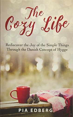 The Cozy Life: Rediscover the Joy of the Simple Things Through the Danish Conce