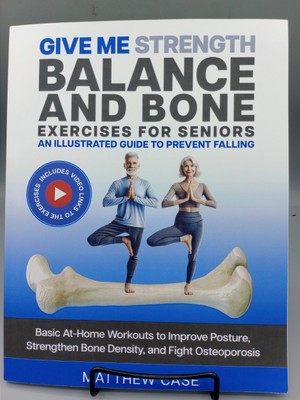 Give Me Strength - Balance and Bone Exercises for Seniors, An Illustrated Guide