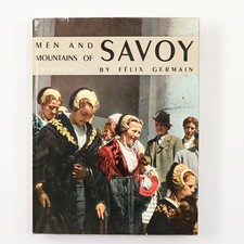 Men and Mountains of Savoy by Felix Germain (1960, Hardcover, Arthaud) Map