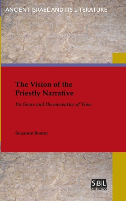 The Vision of the Priestly Narrative Its Genre and Hermeneutics of HARDBACK