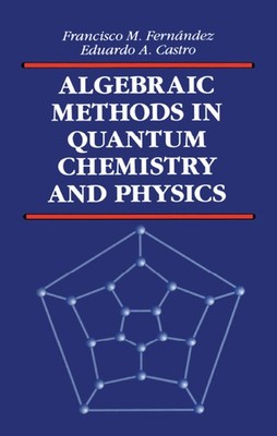 Algebraic Methods in Quantum Chemistry and Physics (Mathematical Chemistry)