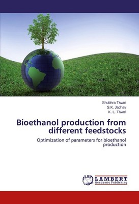 Bioethanol production from different feedstocks Shubhra Tiwari