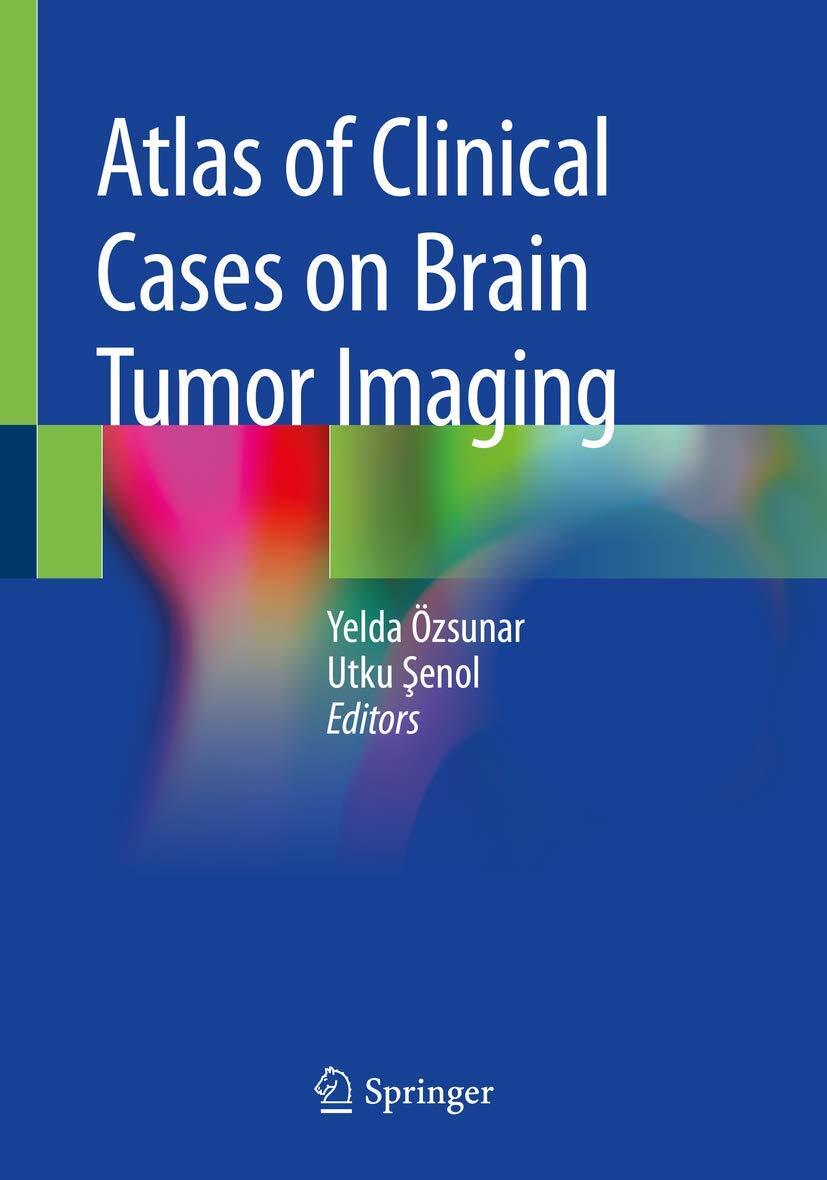 Atlas of Clinical Cases on Brain Tumor Imaging by Yelda zsunar