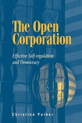 The Open Corporation: Effective Self-regulation and Democracy by Christine Parke