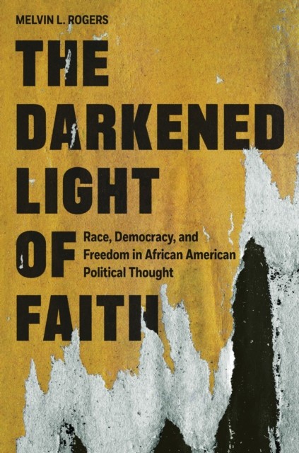 The Darkened Light of Faith by Melvin L. Rogers (Paperback Book)