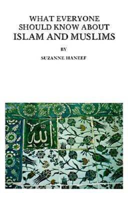 What Everyone Should Know about Islam and Muslims by Suzanne Haneef: Used