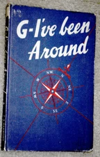 GI'VE BEEN AROUND; GI'S OWN COMMEMORATIVE RECORD OF HIS ACHIEVEMENTS IN W.W.II