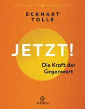 Jetzt! Die Kraft der Gegenwart | Eckhart Tolle | deutsch