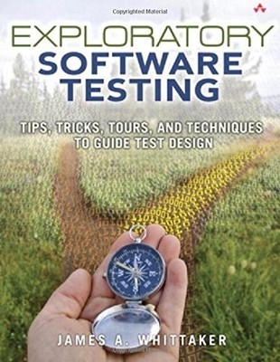 EXPLORATORY SOFTWARE TESTING: TIPS, TRICKS, TOURS, AND By James A. Whittaker