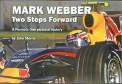 Mark Webber: Two Steps Forward: A Formula One Pictorial History by John Morris (