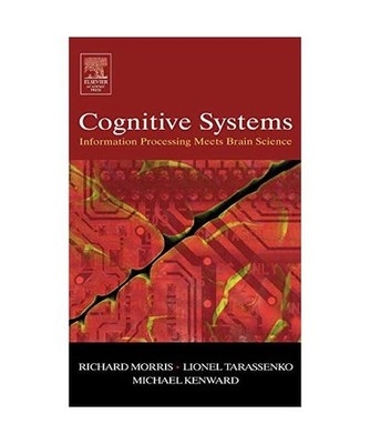 Cognitive Systems - Information Processing Meets Brain Science, Richard G. M. Mo